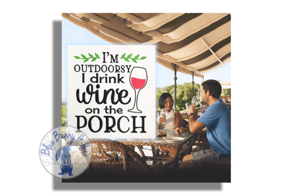 I'm Outdoorsy I Drink Wine on the Porch